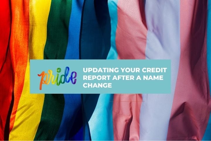 Text-- Pride: Updating your Credit Report After a Name Change in front of a rainbow flag